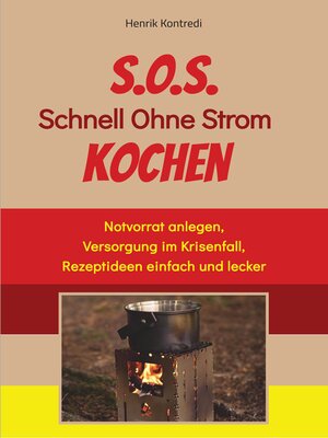 cover image of S.O.S. Schnell Ohne Strom Kochen--Der Notfall-Ratgeber für die individuelle Krisenvorsorge